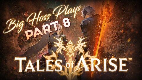 BIG HOSS PLAYS: Tales of Arise pt. 8