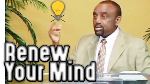 How to Renew your Mind