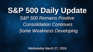 S&P 500 Daily Market Update for Wednesday March 27, 2024