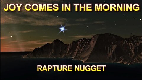 Rapture Nugget — Joy Comes in the Morning