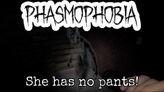 Pants-less Jo - Phasmophobia 👻