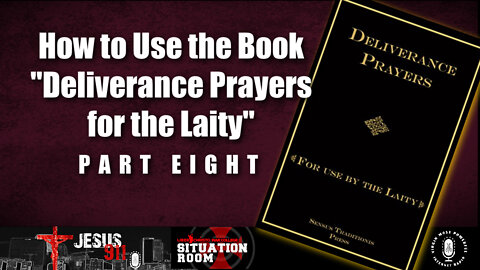 19 Oct 22, Jesus 911: How to Use the Book "Deliverance Prayers for the Laity" (Pt. 8)