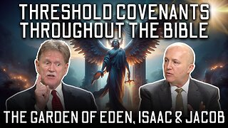 THRESHOLD COVENANTS THROUGHOUT THE BIBLE | The Garden of Eden, Isaac & Jacob