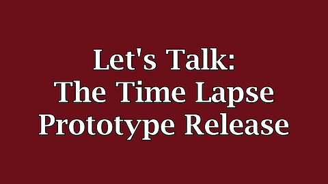 Let's Talk: The Time Lapse Prototype Release