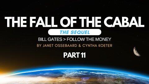 Special Presentation: The Fall of the Cabal: The Sequel Part 11, 'Bill Gates > Follow the Money'