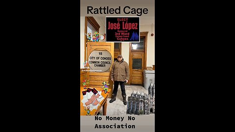 Rattled Cage No Money No Association José López Candidate. 3rd Ward Common