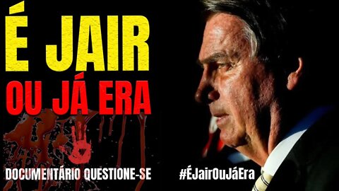 É JAIR OU JÁ ERA! Documentário - #ÉJairOuJáEra