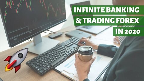 Infinite Banking & Trading Forex In 2020