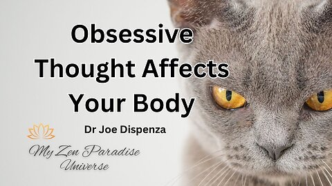 Obsessive Thought Affects Your Body: Dr Joe Dispenza