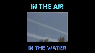 CHEMTRAILS- POISON IN THE AIR and IN THE WATER