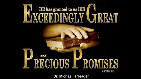 God's Exceeding Great & Precious Promises by Dr Michael H Yeager