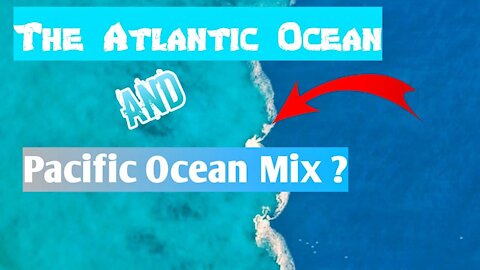 Do The Atlantic Ocean And The Pacific Ocean Mix?