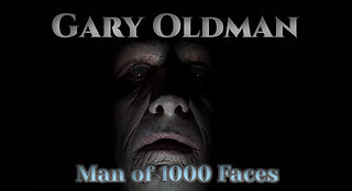 Gary Oldman - Man Of A Thousand Faces
