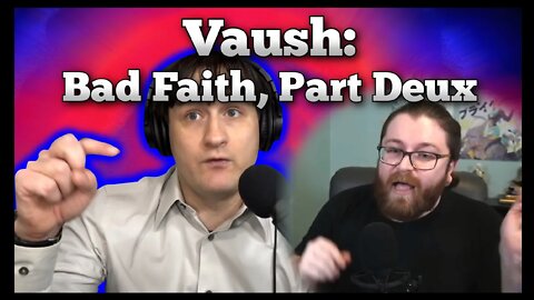 Vaush: Bad Faith Part Deux