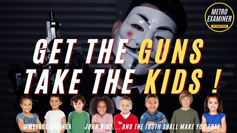 FIRST THE GUNS- THEN THE KIDS! THE BRAINWASHING OF A NATION!