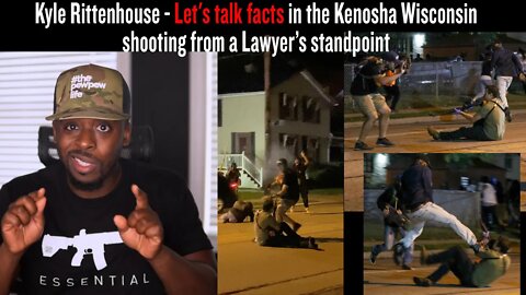 Kyle Rittenhouse - Let's talk facts in the Kenosha Wisconsin shooting from a Lawyer's standpoint