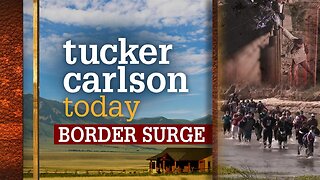 Tucker Carlson Today | Border Surge: Texas Mayor Don McLaughlin