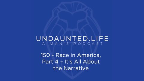 150 - Race in America, Part 4 - It's All About the Narrative