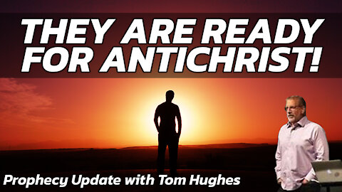 They Are Ready For Antichrist! | Prophecy Update with Tom Hughes
