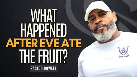 What Happened After Eve Ate The Fruit? | Pastor Dowell