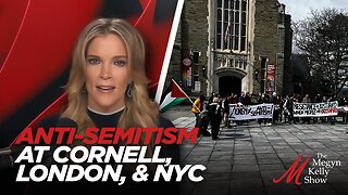 Megyn Kelly on the Anti-Semitism at Cornell, in London, in NYC, and New Horrors of Hamas' Terror