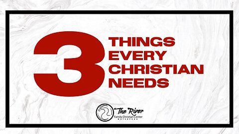 3 THINGS EVERY CHRISTIAN NEEDS | Sunday Service | Pastor Johnathan Wagner | The River FCC