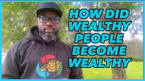 How Did The Wealthy Become Wealthy