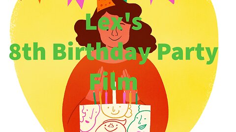 Lex's 8th Birthday Party Film