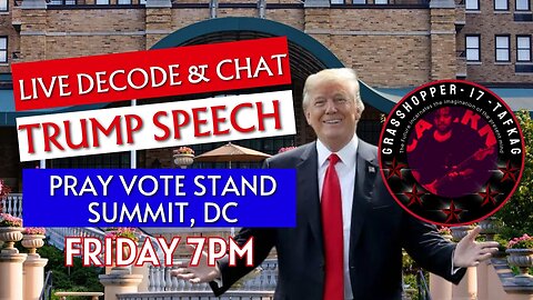 Grasshopper Live Decode Show - Pray Vote Stand Trump Speech 2023