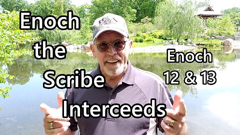 Enoch the Scribe Interceeds: Enoch 12 & 13