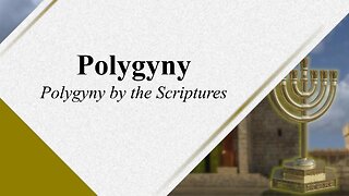 Polygyny 103 - Polygyny by the Scriptures