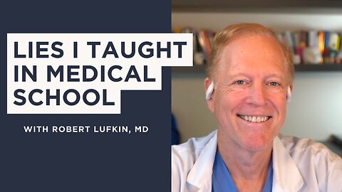 [Ep. 29] Lies I Taught In Medical School w/ Dr. Robert Lufkin