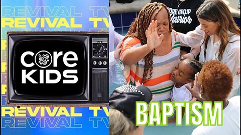 CORE KIDS REVIVAL TV BAPTISM