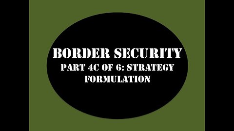 Border Security My Strategy Part 4C of 6