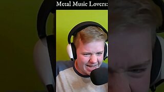 People that LOVE metal VS. People who HATE it (Pt. #1)