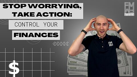 Stop Worrying and Take Action: Control Your Finances | The Financial Mirror