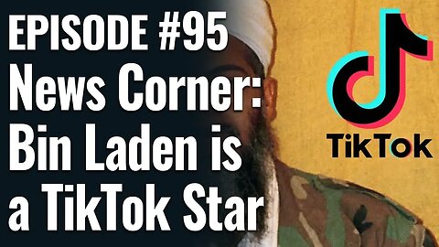 #95 - Bin Laden Becomes a TikTok Star