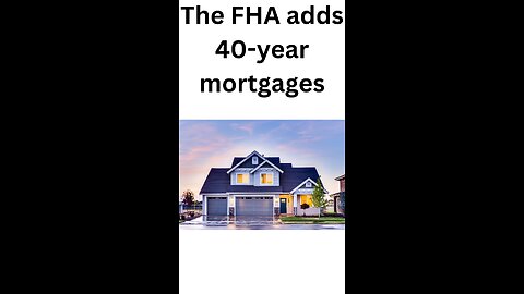 The FHA adds 40-year mortgages