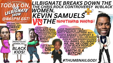 LILBIGNATE BREAKS DOWN THE @CHRIS ROCK CONTROVERSY W/BLK WOMEN+@KEVIN SAMUELS VS THE NIGHTMAREWHORE!