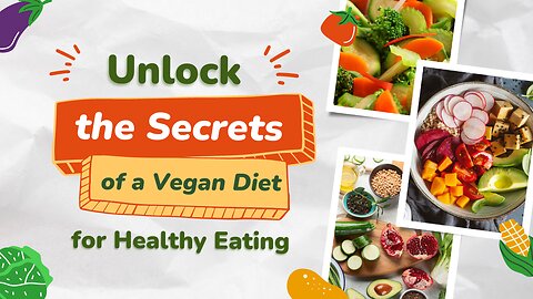 Unlock the Secrets of a Vegan Diet - A Path to a Healthier Lifestyle