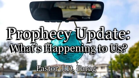 Prophecy Update: What's Happening to Us?