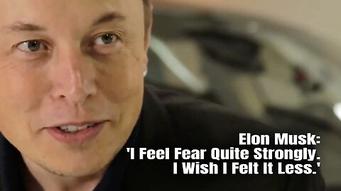 Elon Musk: 'I Feel Fear Quite Strongly. I Wish I Felt It Less.'