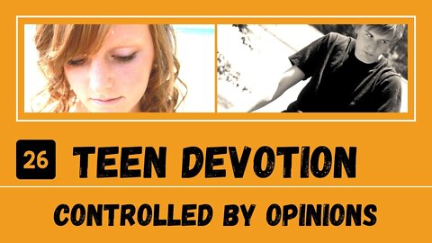 Controlled By the Opinions of Others – Teen Devotion #26