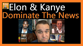 Elon & Kanye Dominate The News 📰
