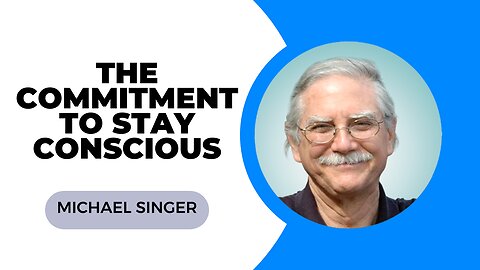 THE COMMITMENT TO STAY CONSCIOUS | Michael Singer