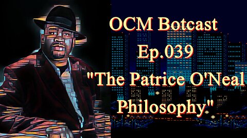 The OCM Botcast Ep.39 - "The Patrice Oneal Philosophy"