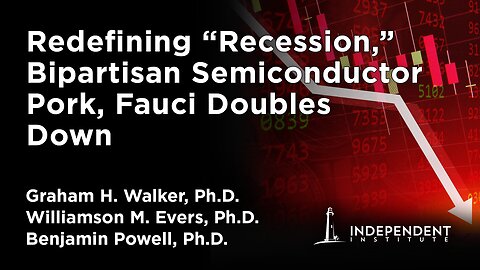 Redefining “Recession,” Semiconductor Pork, Fauci Doubles Down | Independent Outlook 43
