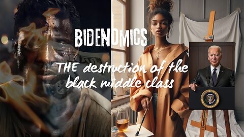 Bidenomics -Murder of the American Dream-Destruction of the Black Middle Class