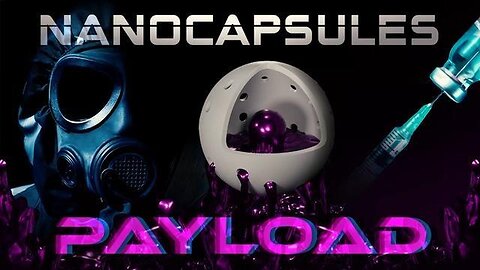 DOCUMENTARY: "PAYLOAD 2 - NANOCAPSULES" A TROJAN HORSE TRIGGERED RELEASE