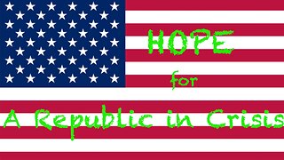 Hope For A Republic in Crisis